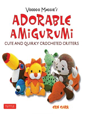 cover image of Adorable Amigurumi--Cute and Quirky Crocheted Critters